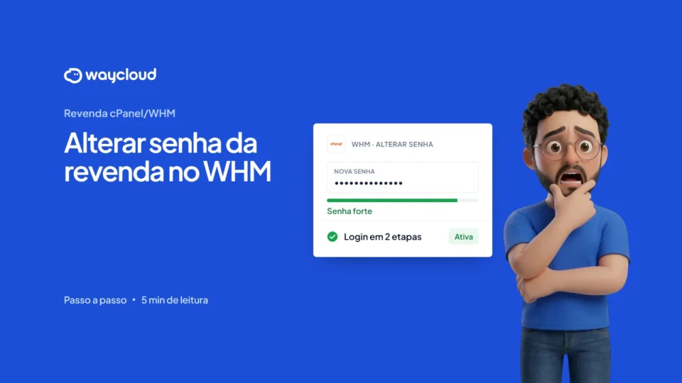 Como alterar a senha da revenda no WHM e a de uma conta de cliente