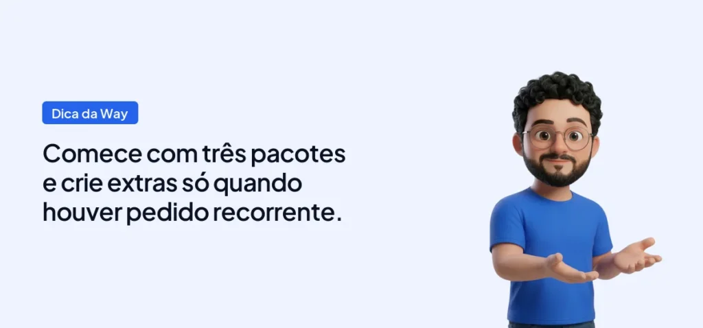 Mascote da Way Cloud com a dica: Comece com três pacotes e crie extras só quando houver pedido recorrente.